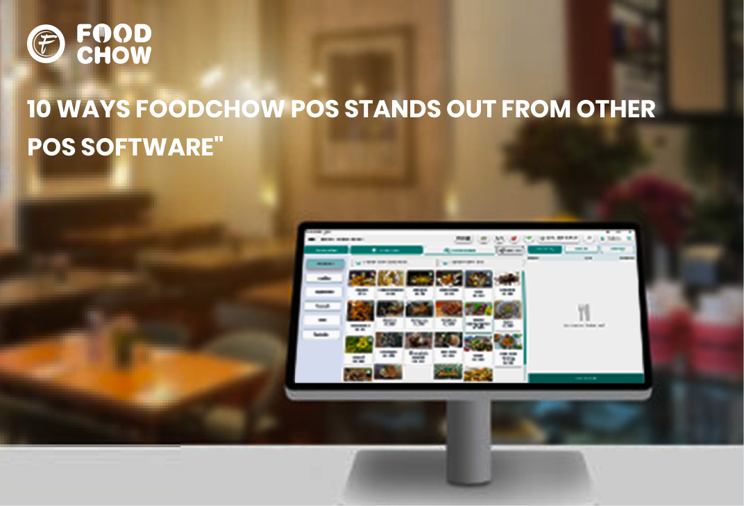 10 Ways Foodchow POS stands Out From Other POS software- FOODCHOW