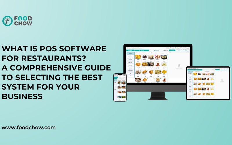 What is POS Software for Restaurants? A Comprehensive Guide to Selecting the Best System for Your Business