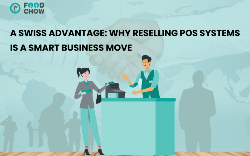 A Swiss Advantage: Why Reselling POS Systems is a Smart Business Move