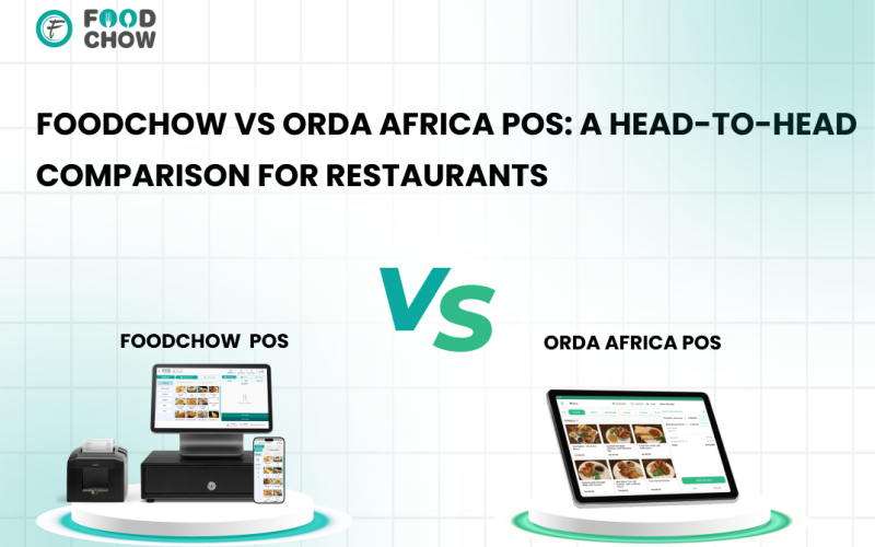 FoodChow vs Orda Africa POS: A Head-to-Head Comparison for Restaurants
