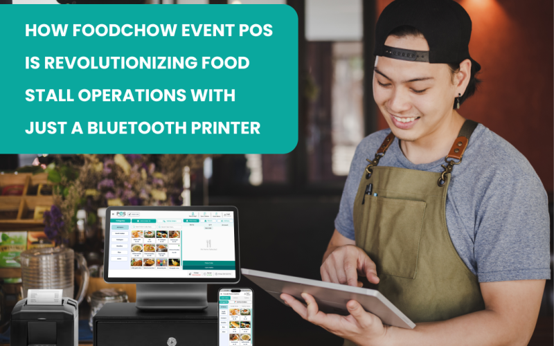 How FoodChow Event POS is Revolutionizing Food Stall Operations with Just a Bluetooth Printer
