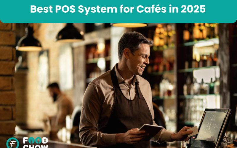 Why FoodChow Is the Best POS System for Cafés in 2025