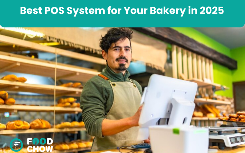 Why FoodChow is the Best POS System for Bakery in 2025
