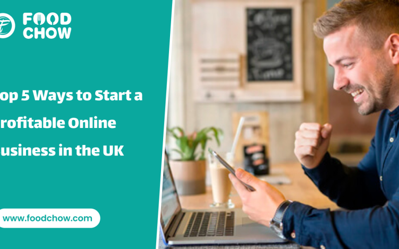 Top 5 Ways to Start a Profitable Online Business in the UK